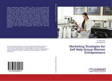 Copertina di Marketing Strategies for Self Help Group Women Entrepreneurs