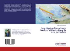 Buchcover von Investigate urban primary teachers' attitudes towards new curriculum