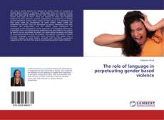 Copertina di The role of language in perpetuating gender based violence