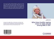 Buchcover von What does healthy ageing mean to older people among BME in UK?