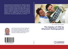Couverture de The Uptake of CPD by Ghanaian Radiographers