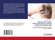 Portada del libro de Beyond the Flakes: Malassezia furfur and the Quest for Healthy Hair