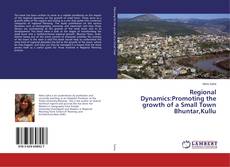 Buchcover von Regional Dynamics:Promoting the growth of a Small Town Bhuntar,Kullu