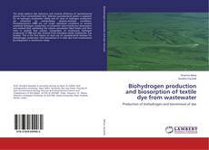 Buchcover von Biohydrogen production and biosorption of textile dye from wastewater