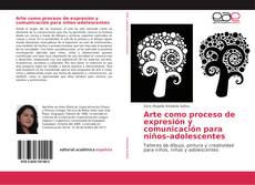 Arte como proceso de expresión y comunicación para niños-adolescentes kitap kapağı