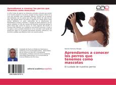 Bookcover of Aprendamos a conocer los perros que tenemos como mascotas