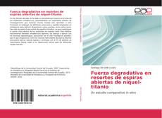 Bookcover of Fuerza degradativa en resortes de espiras abiertas de níquel-titanio