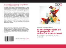 Capa do livro de La reconfiguración de la geografía del comercio internacional 