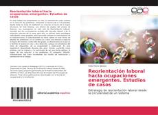 Bookcover of Reorientación laboral hacia ocupaciones emergentes. Estudios de casos