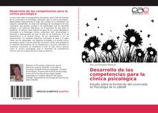 Bookcover of Desarrollo de las competencias para la clínica psicológica