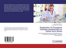 Couverture de Production of Transgenic Cellulytic Aerobacteria to Utilize Farm Waste