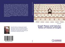 Couverture de Graph Theory and Calculus: Ratios of Classes of Graphs