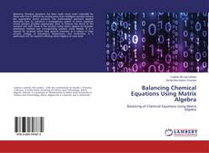Bookcover of Balancing Chemical Equations Using Matrix Algebra