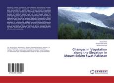 Bookcover of Changes in Vegetation along the Elevation in Mount Eelum Swat Pakistan