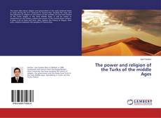 Couverture de The power and religion of the Turks of the middle Ages