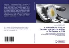 A comparative study of Outdoor and Indoor rearing of Antheraea mylitta kitap kapağı