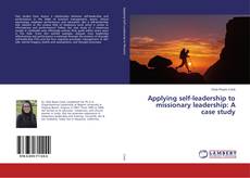 Bookcover of Applying self-leadership to missionary leadership: A case study