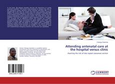 Borítókép a  Attending antenatal care at the hospital versus clinic - hoz