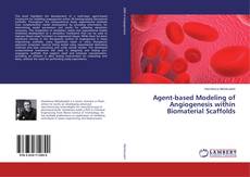 Copertina di Agent-based Modeling of Angiogenesis within Biomaterial Scaffolds