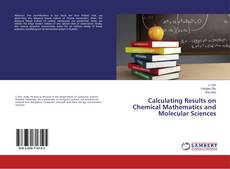 Bookcover of Calculating Results on Chemical Mathematics and Molecular Sciences