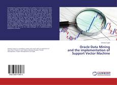 Borítókép a  Oracle Data Mining and the implementation of Support Vector Machine - hoz