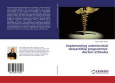 Couverture de Implementing antimicrobial stewardship programmes: doctors attitudes