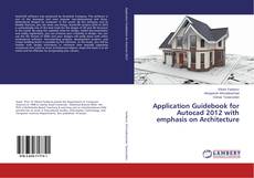 Couverture de Application Guidebook for Autocad 2012 with emphasis on Architecture