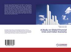 Borítókép a  A Study on Global Financial Crisis and Indian Economy - hoz