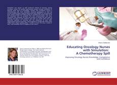 Bookcover of Educating Oncology Nurses with Simulation: A Chemotherapy Spill