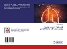 Borítókép a  Lung cancer risk and glutathione S transferases - hoz