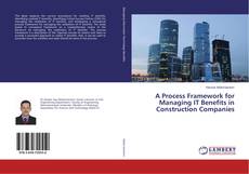 A Process Framework for Managing IT Benefits in Construction Companies的封面