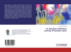 Copertina di α- Amylase inhibitory activity of basella rubra