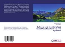 Sulfonic acid functionalized reusable catalysts in organic synthesis的封面