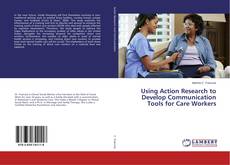 Using Action Research to Develop Communication Tools for Care Workers的封面