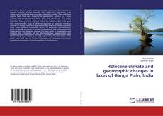 Bookcover of Holocene climate and geomorphic changes in lakes of Ganga Plain, India