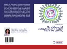 Couverture de The challenges of multiculturalism in modern Britain and Germany