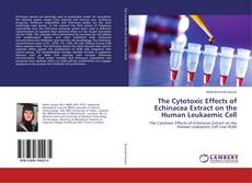Buchcover von The Cytotoxic Effects of Echinacea Extract on the Human Leukaemic Cell