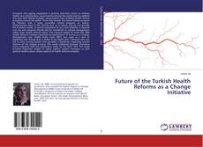 Buchcover von Future of the Turkish Health Reforms as a Change Initiative