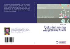 Copertina di Synthyesis of some new hetrocyclic compounds through domino reaction