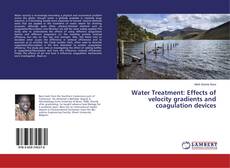 Couverture de Water Treatment: Effects of velocity gradients and coagulation devices