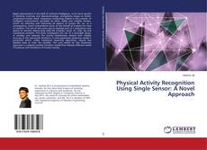 Copertina di Physical Activity Recognition Using Single Sensor: A Novel Approach