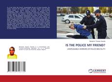 Portada del libro de IS THE POLICE MY FRIEND?