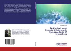 Buchcover von Synthesis of some Important Heterocyclic Compounds via CT Interactions