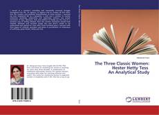 Copertina di The Three Classic Women: Hester Hetty Tess An Analytical Study