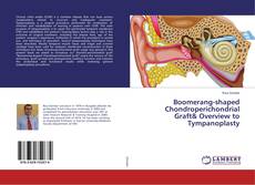 Buchcover von Boomerang-shaped Chondroperichondrial Graft& Overview to Tympanoplasty