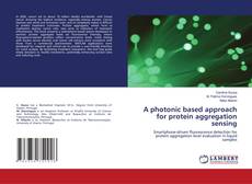 Bookcover of A photonic based approach for protein aggregation sensing