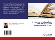 Couverture de A keen examination of the elements that cause language anxiety in lear
