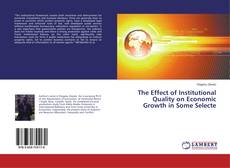 Copertina di The Effect of Institutional Quality on Economic Growth in Some Selecte