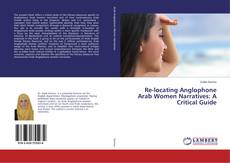 Buchcover von Re-locating Anglophone Arab Women Narratives: A Critical Guide