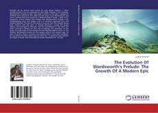 Copertina di The Evolution Of Wordsworth’s Prelude: The Growth Of A Modern Epic